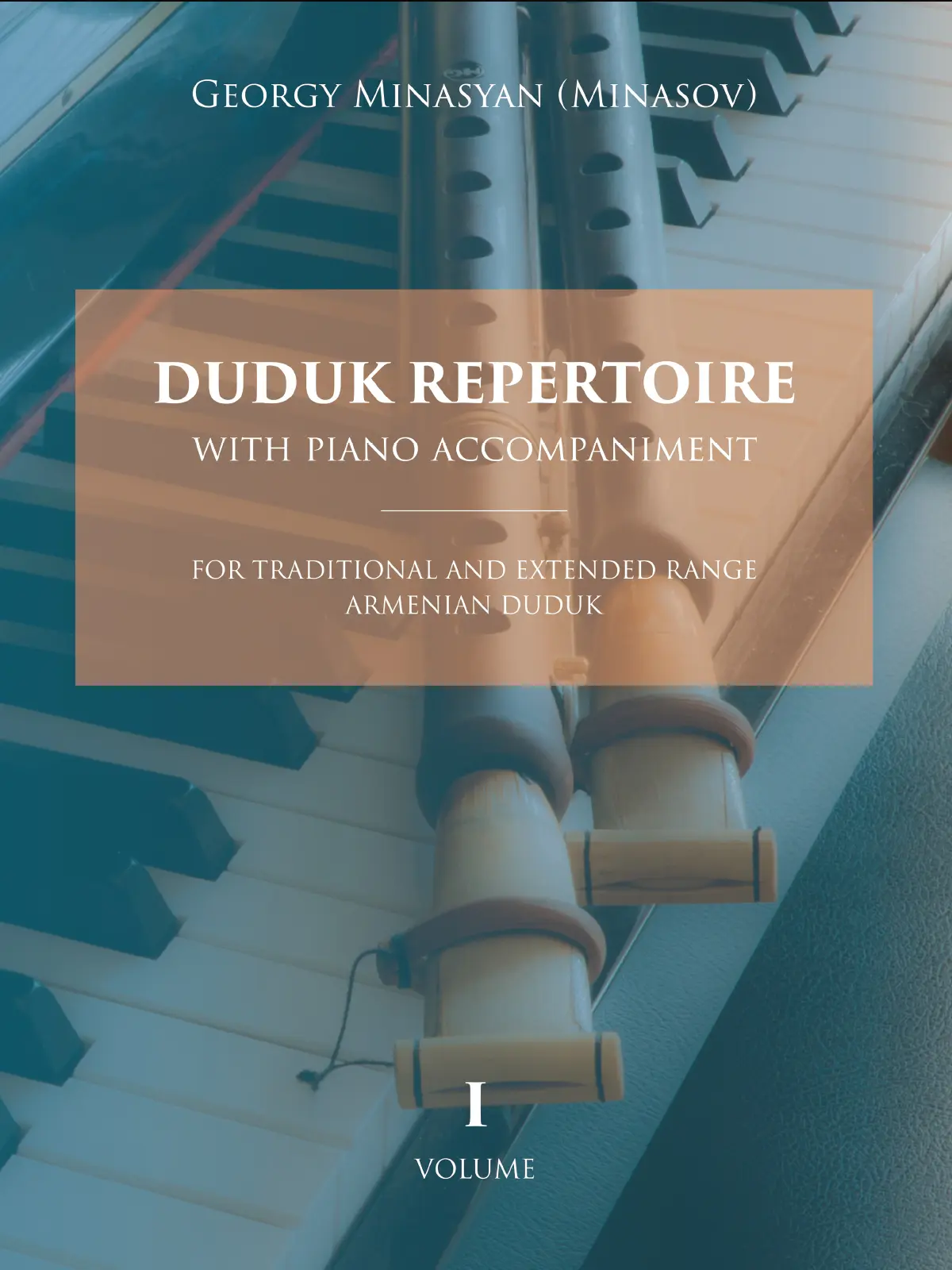 Duduk Repertoire With Piano Accompaniment: For Traditional and Extended Range Armenian Duduk (Volume 1)