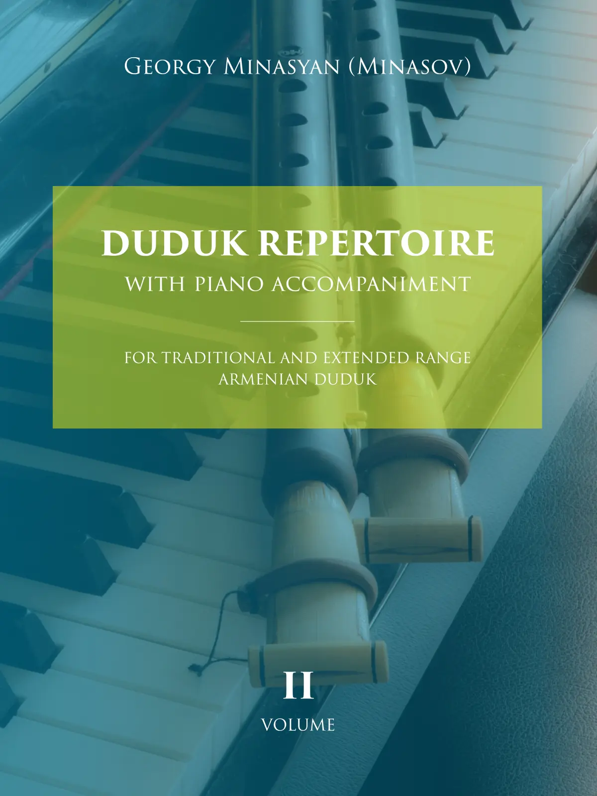 Duduk Repertoire With Piano Accompaniment: For Traditional and Extended Range Armenian Duduk (Volume 2)
